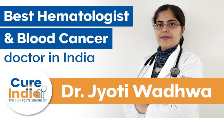 Dr Jyoti Wadhwa is best Medical Oncologist and hematologist